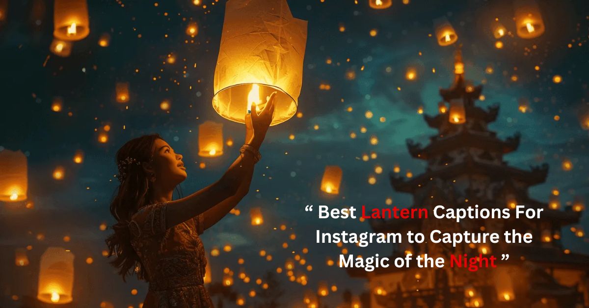 Best Lantern Captions For Instagram to Capture the Magic of the Night