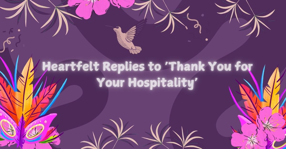 115+ Heartfelt Replies to ‘Thank You for Your Hospitality’