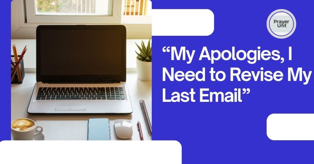 3. “My Apologies, I Need to Revise My Last Email”