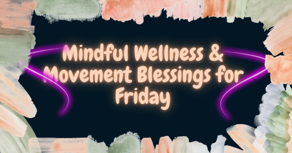 Mindful Wellness & Movement Blessings for Friday