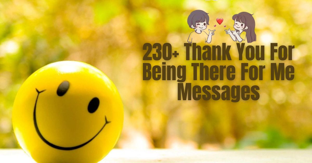 230+ Thank You For Being There For Me Messages