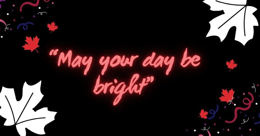 8.“May your day be bright”