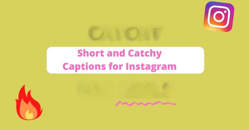 Short and Catchy Captions for Instagram