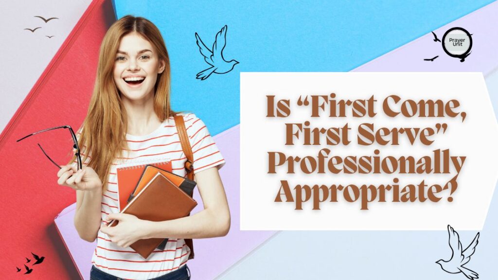 Is “First Come, First Serve” Professionally Appropriate?