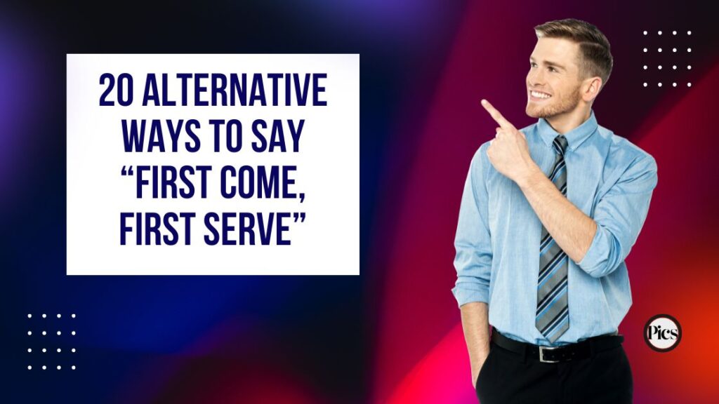 20 Alternative Ways to Say “First Come, First Serve”