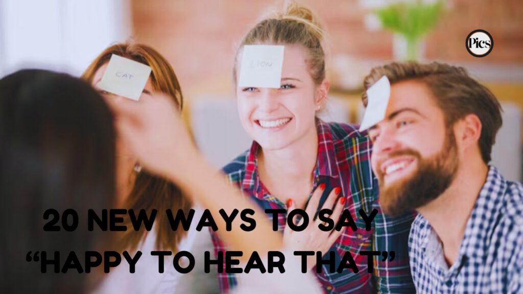 20 new Ways to say “Happy to hear that”