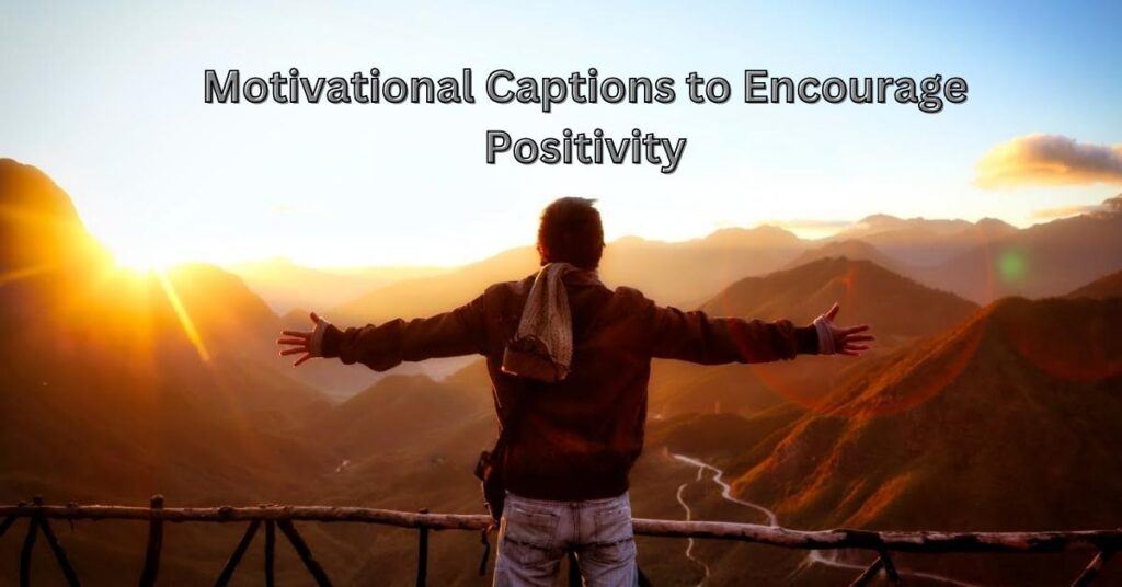 Motivational Captions to Encourage Positivity